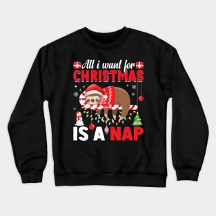 All I Want for Christmas is a Nap Christmas sloth December 25 Crewneck Sweatshirt